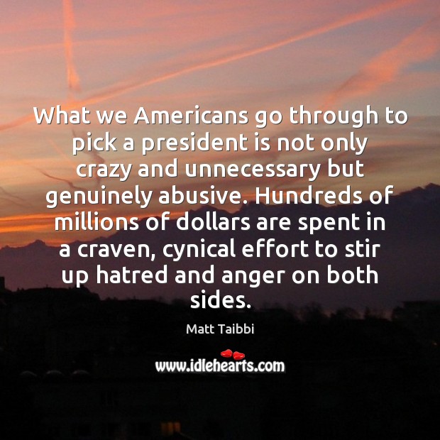 What we Americans go through to pick a president is not only Effort Quotes Image