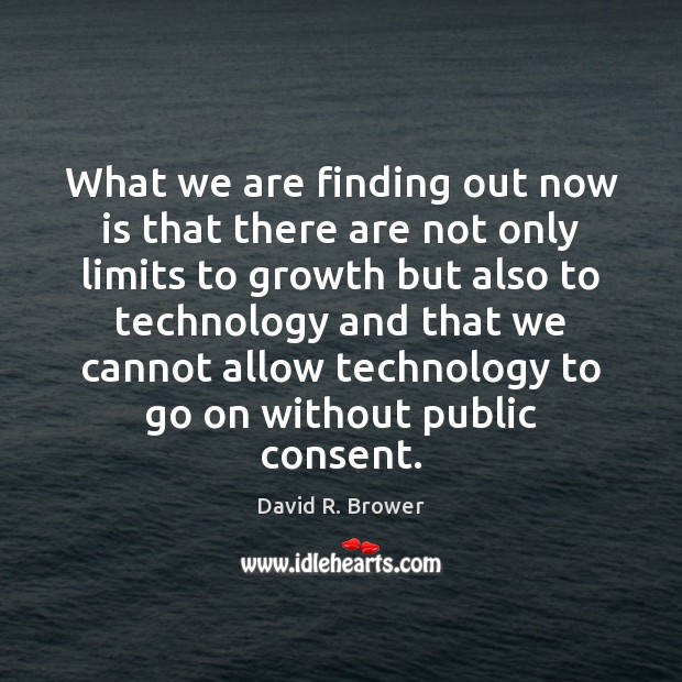 What we are finding out now is that there are not only David R. Brower Picture Quote