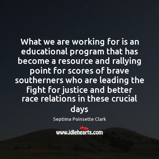 What we are working for is an educational program that has become Septima Poinsette Clark Picture Quote