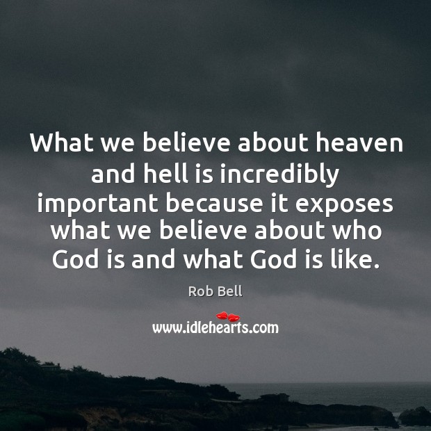 What we believe about heaven and hell is incredibly important because it Image