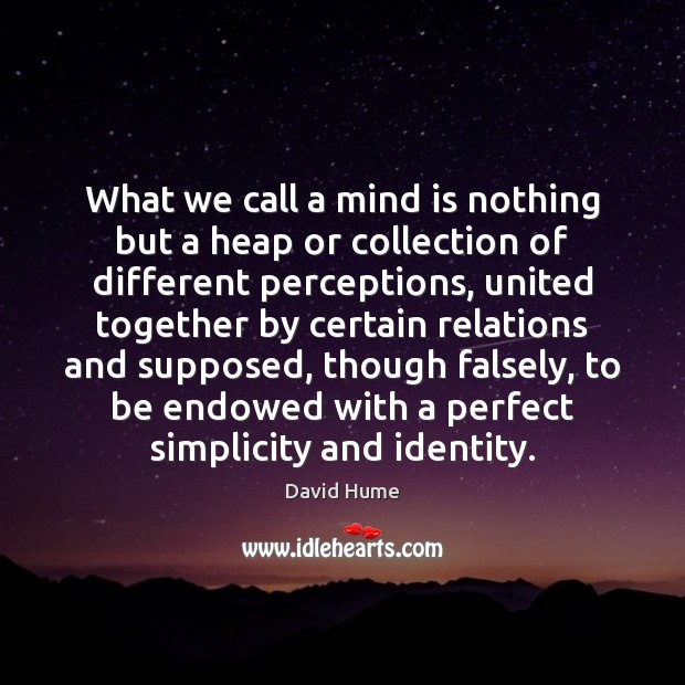 What we call a mind is nothing but a heap or collection David Hume Picture Quote