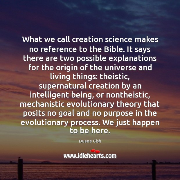 What we call creation science makes no reference to the Bible. It Duane Gish Picture Quote
