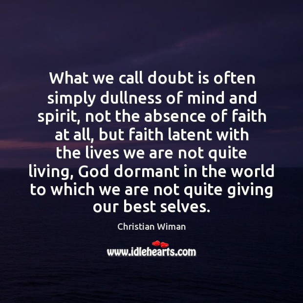 What we call doubt is often simply dullness of mind and spirit, Christian Wiman Picture Quote