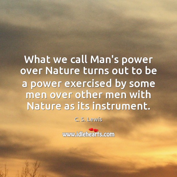 What we call Man’s power over Nature turns out to be a C. S. Lewis Picture Quote