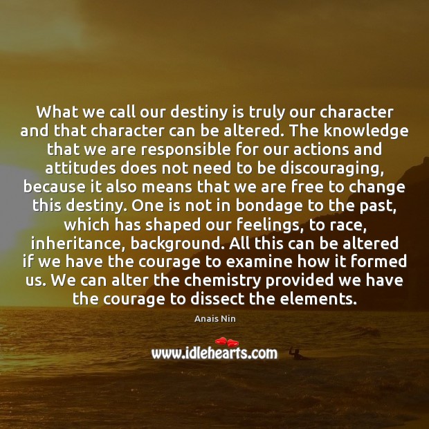 What we call our destiny is truly our character and that character Anais Nin Picture Quote