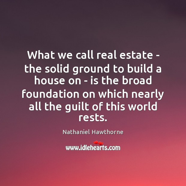 What we call real estate – the solid ground to build a Real Estate Quotes Image