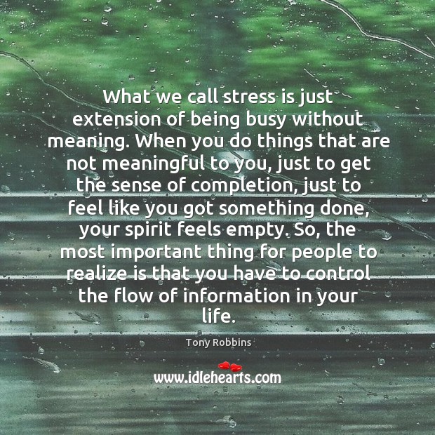 What we call stress is just extension of being busy without meaning. Image