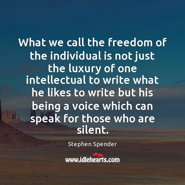 What we call the freedom of the individual is not just the Stephen Spender Picture Quote