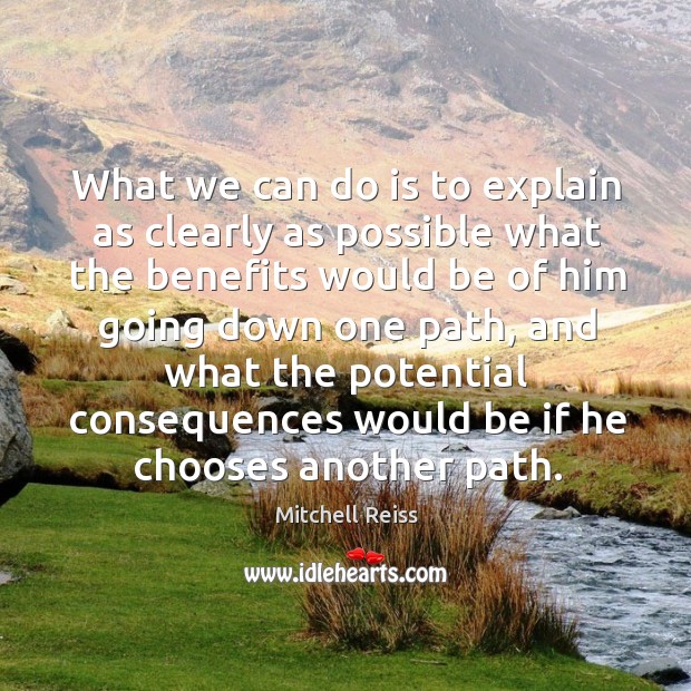 What we can do is to explain as clearly as possible what the benefits Mitchell Reiss Picture Quote