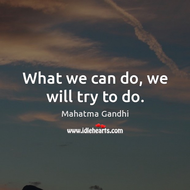 What we can do, we will try to do. Image