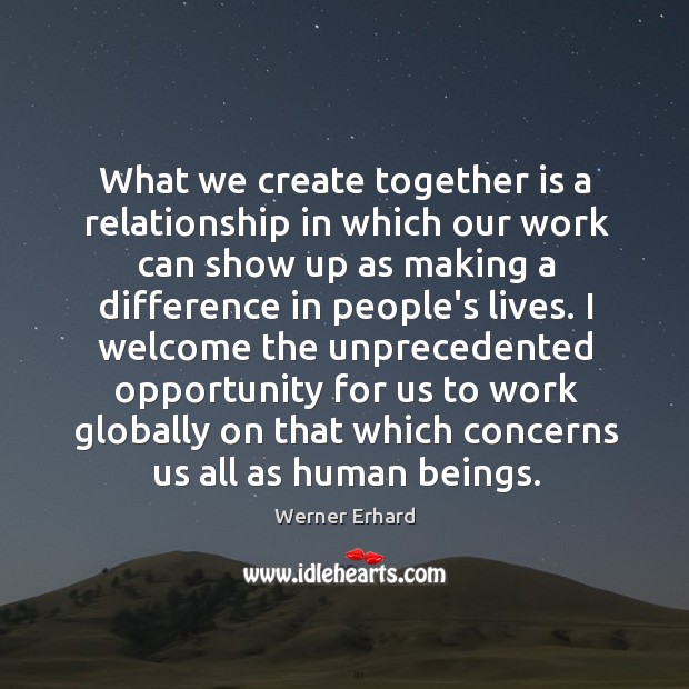 What we create together is a relationship in which our work can Image
