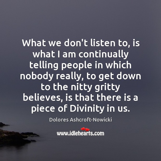 What we don’t listen to, is what I am continually telling people Dolores Ashcroft-Nowicki Picture Quote