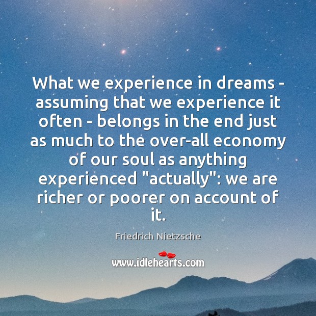What we experience in dreams – assuming that we experience it often Friedrich Nietzsche Picture Quote