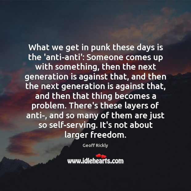 What we get in punk these days is the ‘anti-anti’: Someone comes Image