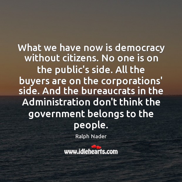 What we have now is democracy without citizens. No one is on Image