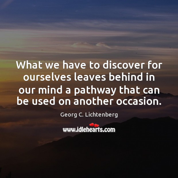 What we have to discover for ourselves leaves behind in our mind Georg C. Lichtenberg Picture Quote
