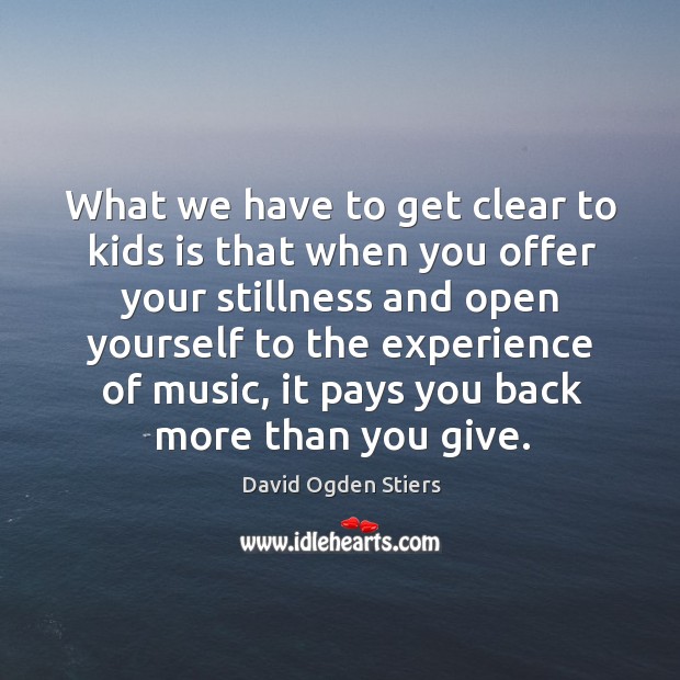 What we have to get clear to kids is that when you offer your stillness and open.. David Ogden Stiers Picture Quote