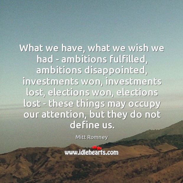 What we have, what we wish we had – ambitions fulfilled, ambitions Mitt Romney Picture Quote