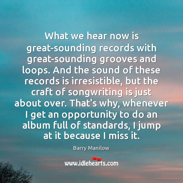 What we hear now is great-sounding records with great-sounding grooves and loops. Image