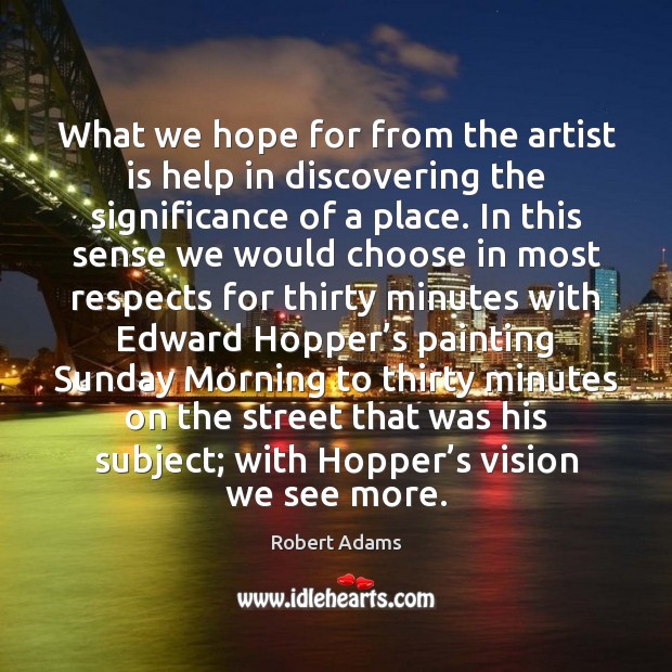 What we hope for from the artist is help in discovering the Robert Adams Picture Quote