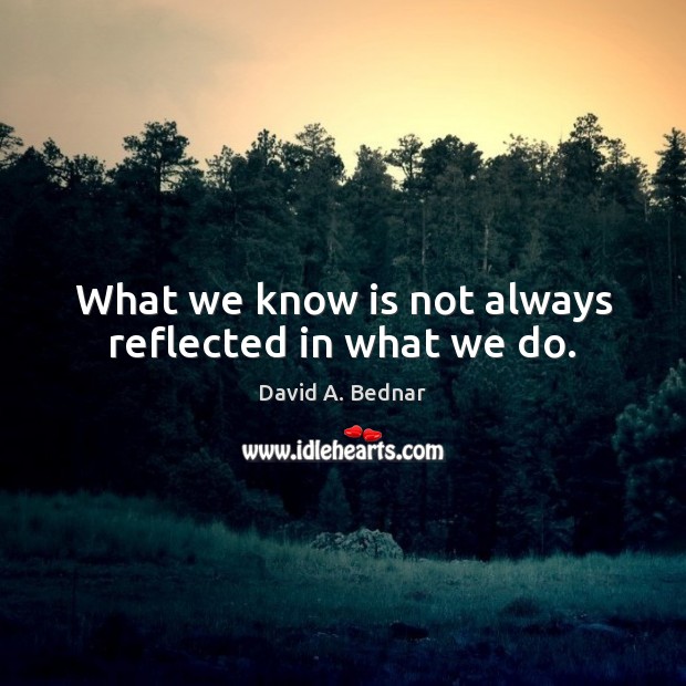 What we know is not always reflected in what we do. Image