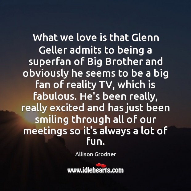 What we love is that Glenn Geller admits to being a superfan Brother Quotes Image