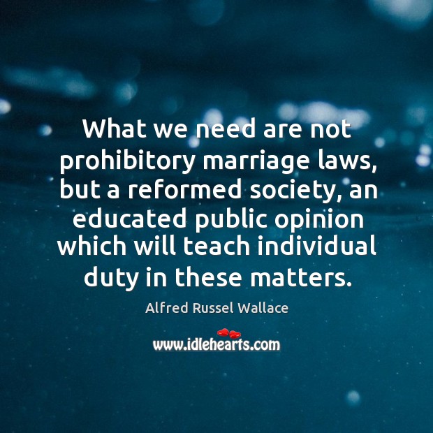 What we need are not prohibitory marriage laws, but a reformed society, an educated Image