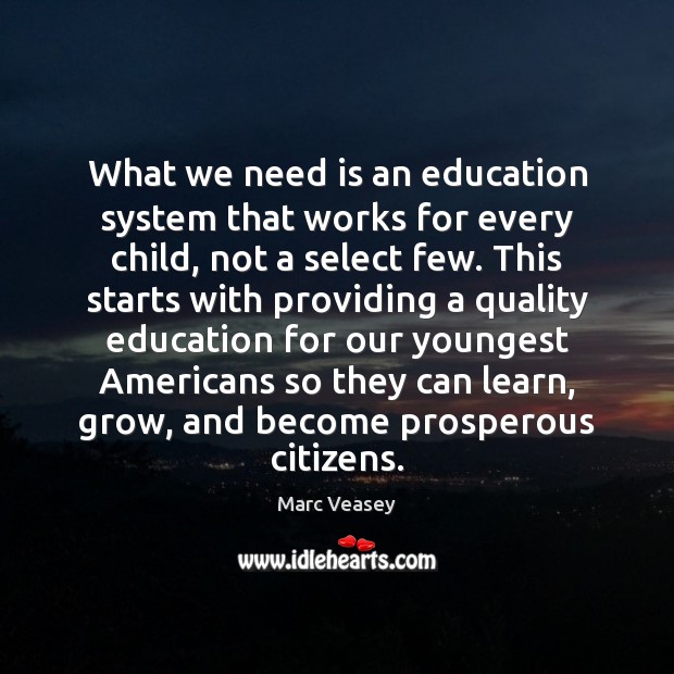 What we need is an education system that works for every child, Marc Veasey Picture Quote