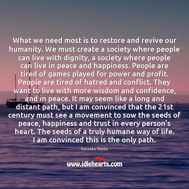 What we need most is to restore and revive our humanity. We Wisdom Quotes Image