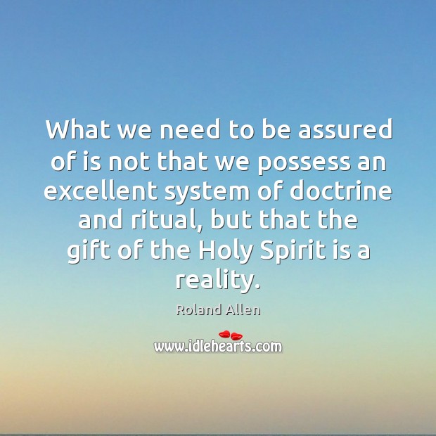What we need to be assured of is not that we possess Roland Allen Picture Quote