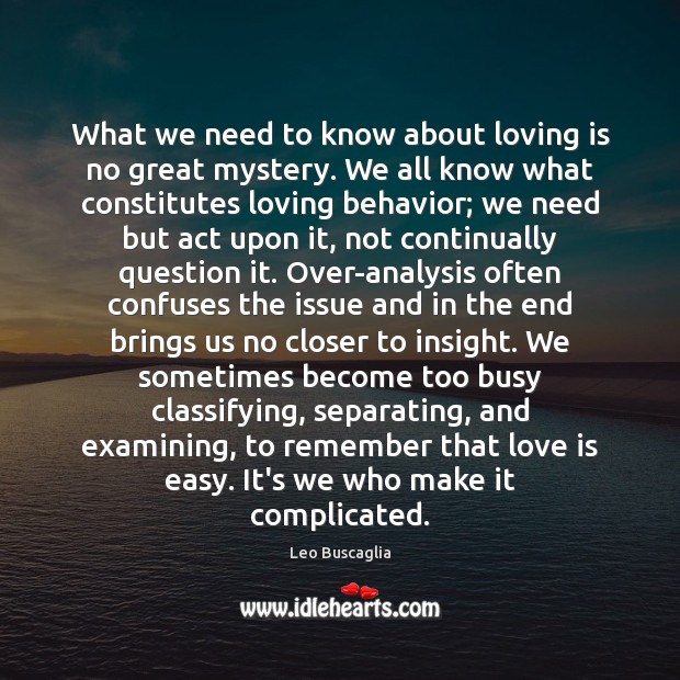 What we need to know about loving is no great mystery. We 