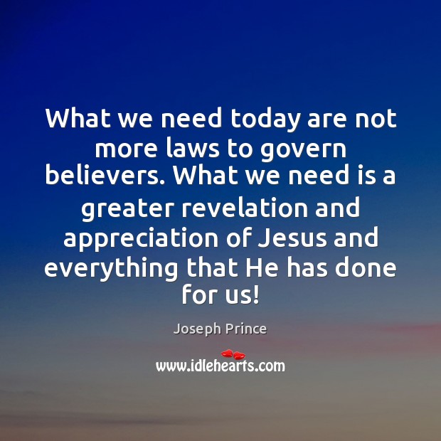What we need today are not more laws to govern believers. What Joseph Prince Picture Quote