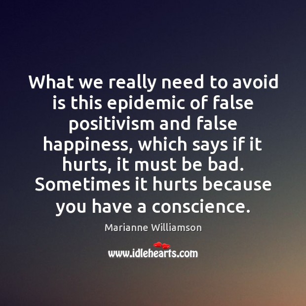 What we really need to avoid is this epidemic of false positivism Marianne Williamson Picture Quote