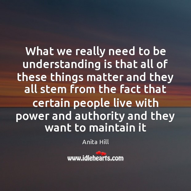 What we really need to be understanding is that all of these Anita Hill Picture Quote