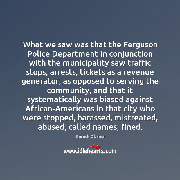 What we saw was that the Ferguson Police Department in conjunction with Barack Obama Picture Quote