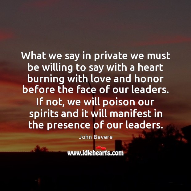 What we say in private we must be willing to say with John Bevere Picture Quote