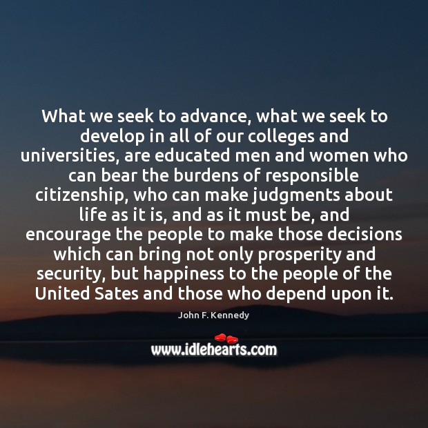 What we seek to advance, what we seek to develop in all John F. Kennedy Picture Quote