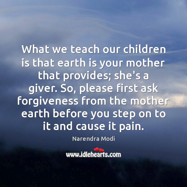 What we teach our children is that earth is your mother that Image