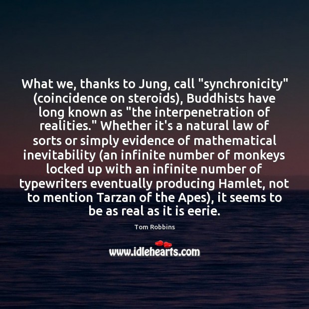 What we, thanks to Jung, call “synchronicity” (coincidence on steroids), Buddhists have Tom Robbins Picture Quote