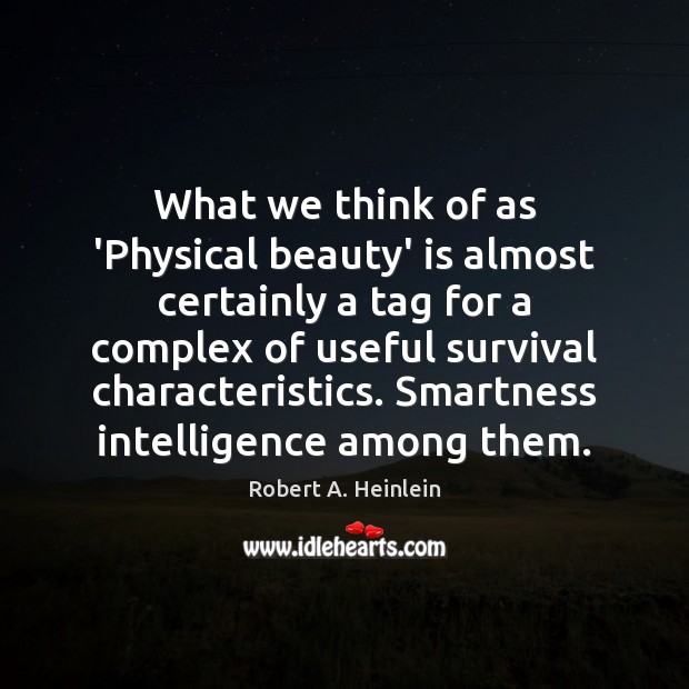 What we think of as ‘Physical beauty’ is almost certainly a tag Robert A. Heinlein Picture Quote