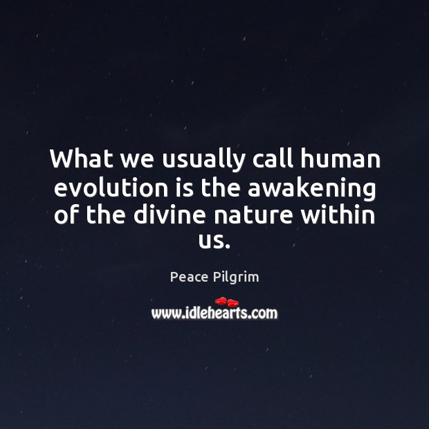 What we usually call human evolution is the awakening of the divine nature within us. Awakening Quotes Image