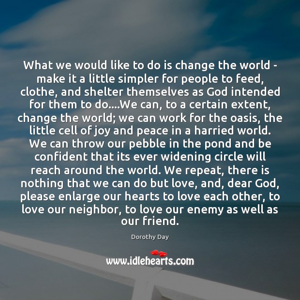 What we would like to do is change the world – make Dorothy Day Picture Quote