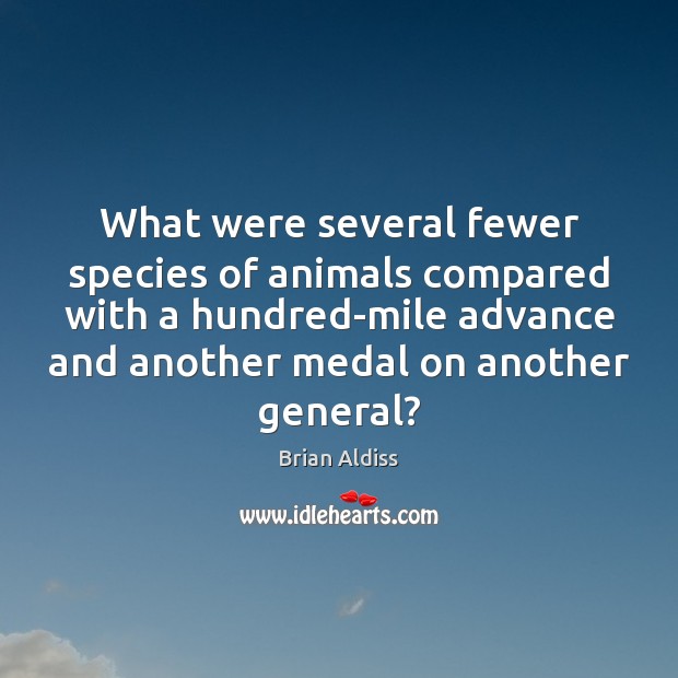 What were several fewer species of animals compared with a hundred-mile advance Brian Aldiss Picture Quote