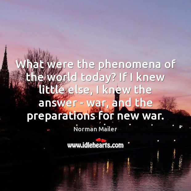 What were the phenomena of the world today? If I knew little 