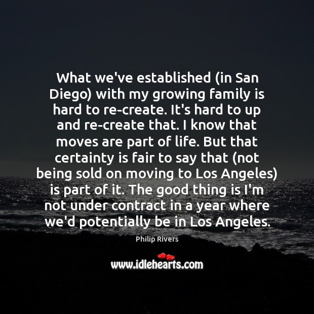 What we’ve established (in San Diego) with my growing family is hard Family Quotes Image
