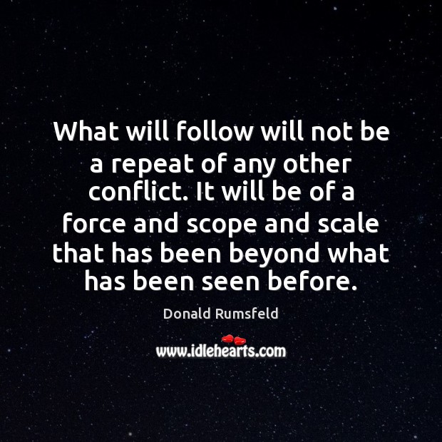 What will follow will not be a repeat of any other conflict. Image