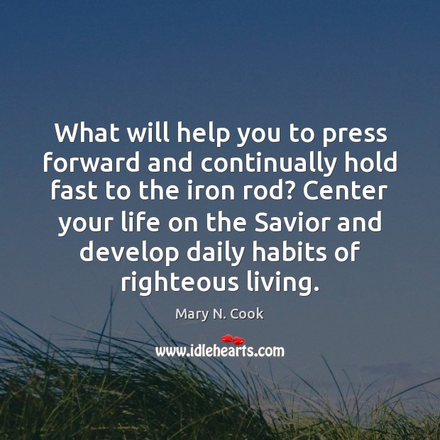 What will help you to press forward and continually hold fast to Mary N. Cook Picture Quote