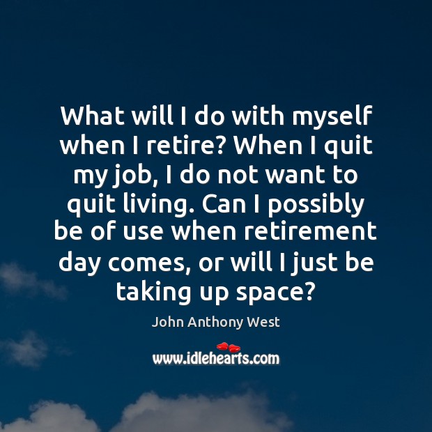 What will I do with myself when I retire? When I quit Image