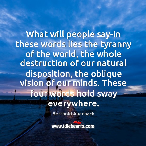 What will people say-in these words lies the tyranny of the world, Berthold Auerbach Picture Quote