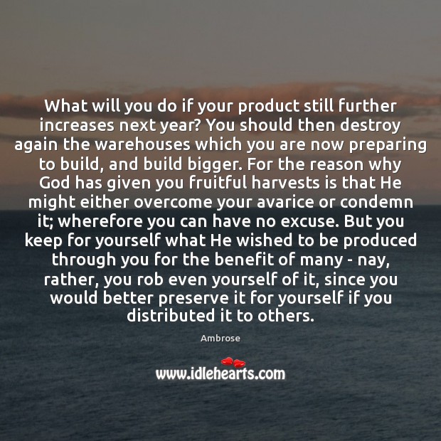 What will you do if your product still further increases next year? Ambrose Picture Quote